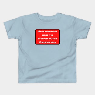 What A Beautiful Name It Is Kids T-Shirt